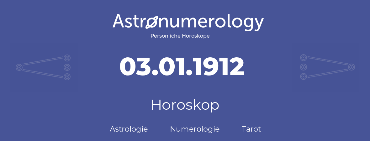 Horoskop für Geburtstag (geborener Tag): 03.01.1912 (der 03. Januar 1912)