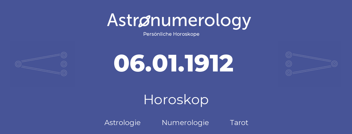 Horoskop für Geburtstag (geborener Tag): 06.01.1912 (der 06. Januar 1912)