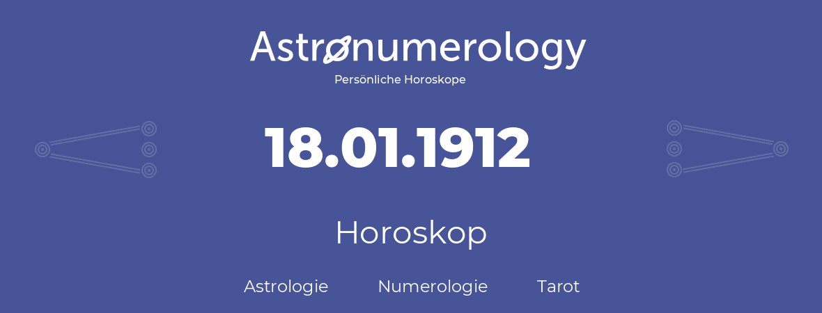 Horoskop für Geburtstag (geborener Tag): 18.01.1912 (der 18. Januar 1912)