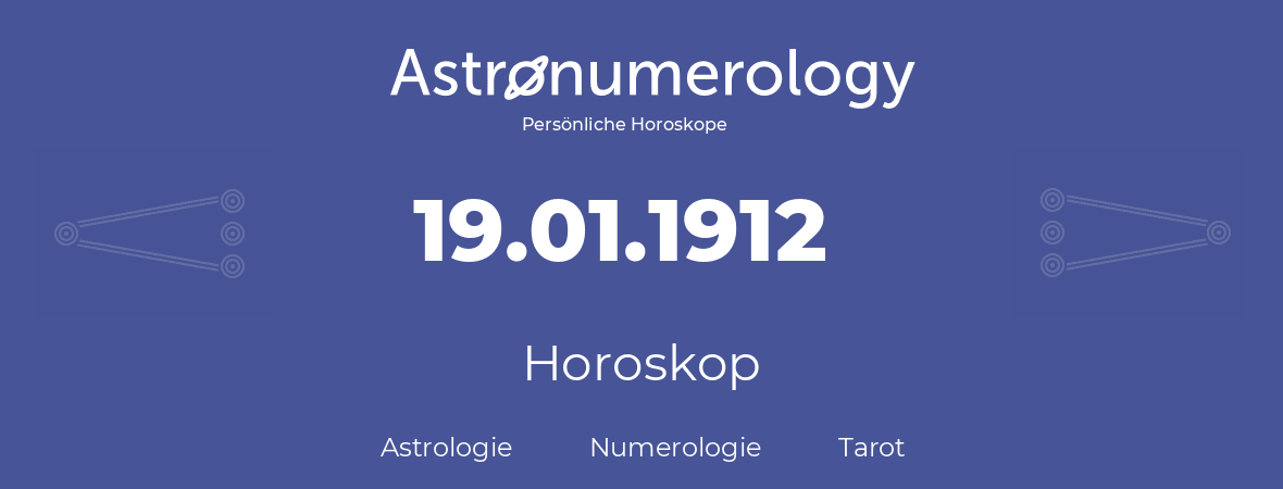 Horoskop für Geburtstag (geborener Tag): 19.01.1912 (der 19. Januar 1912)