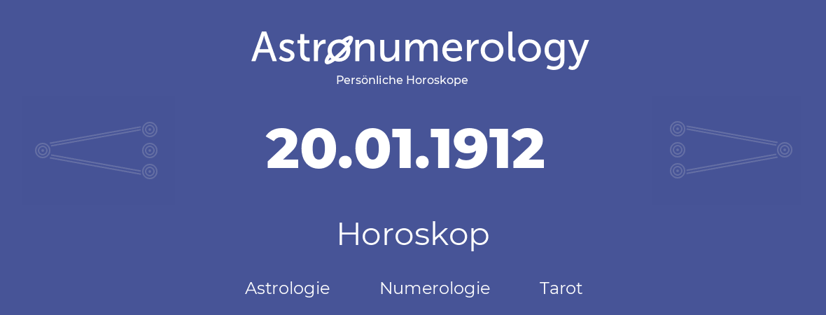 Horoskop für Geburtstag (geborener Tag): 20.01.1912 (der 20. Januar 1912)
