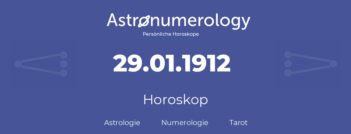 Horoskop für Geburtstag (geborener Tag): 29.01.1912 (der 29. Januar 1912)