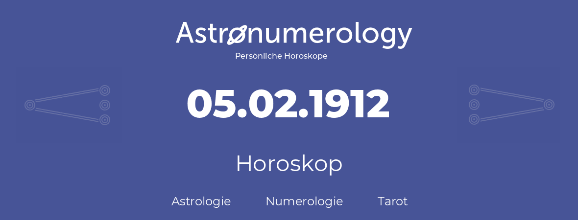 Horoskop für Geburtstag (geborener Tag): 05.02.1912 (der 5. Februar 1912)