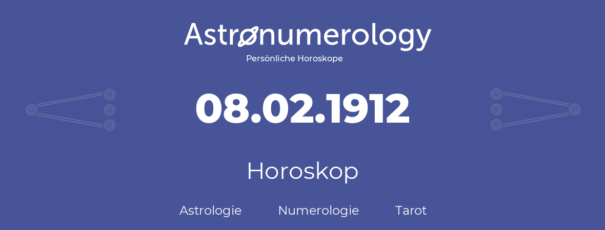 Horoskop für Geburtstag (geborener Tag): 08.02.1912 (der 8. Februar 1912)