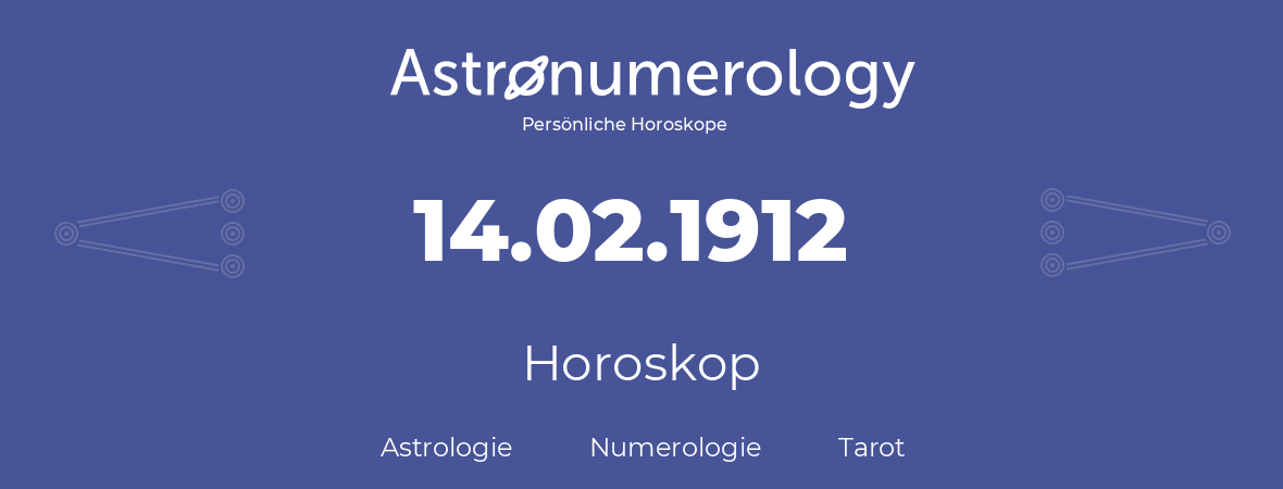 Horoskop für Geburtstag (geborener Tag): 14.02.1912 (der 14. Februar 1912)