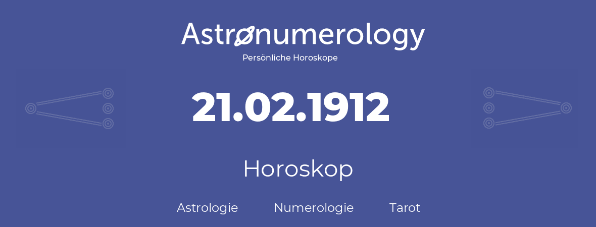 Horoskop für Geburtstag (geborener Tag): 21.02.1912 (der 21. Februar 1912)