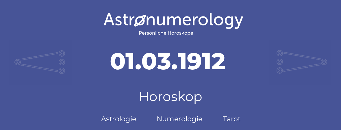 Horoskop für Geburtstag (geborener Tag): 01.03.1912 (der 1. Marz 1912)