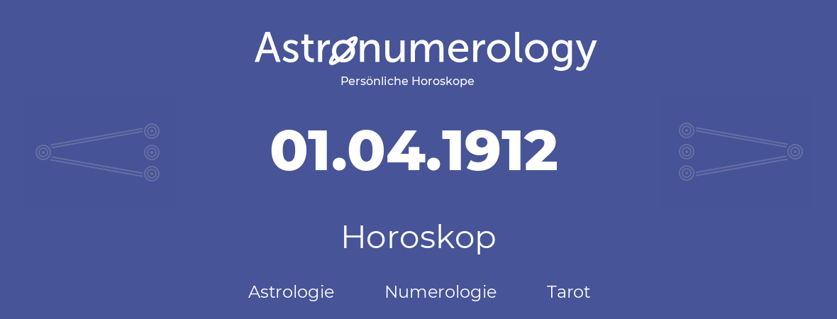 Horoskop für Geburtstag (geborener Tag): 01.04.1912 (der 1. April 1912)
