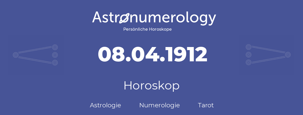 Horoskop für Geburtstag (geborener Tag): 08.04.1912 (der 8. April 1912)