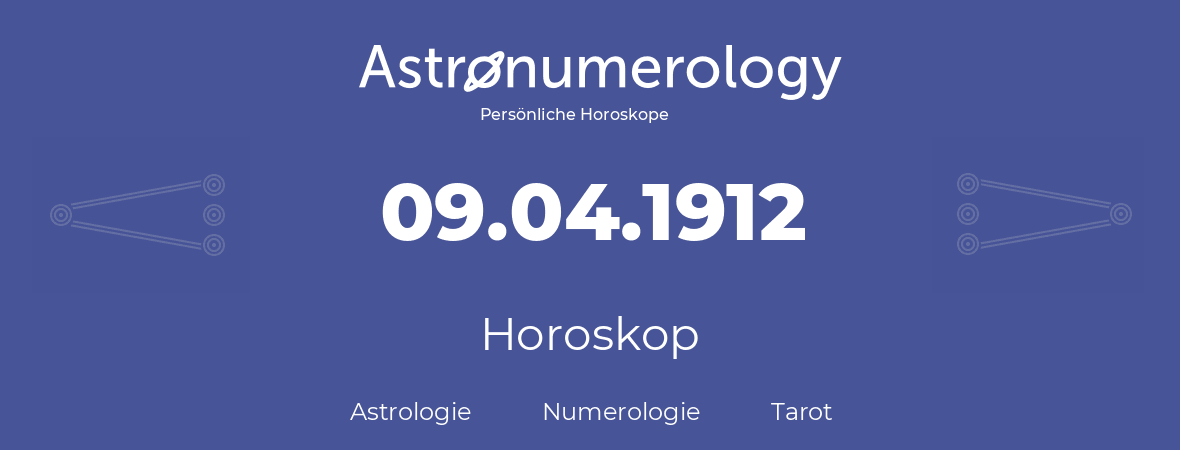Horoskop für Geburtstag (geborener Tag): 09.04.1912 (der 9. April 1912)