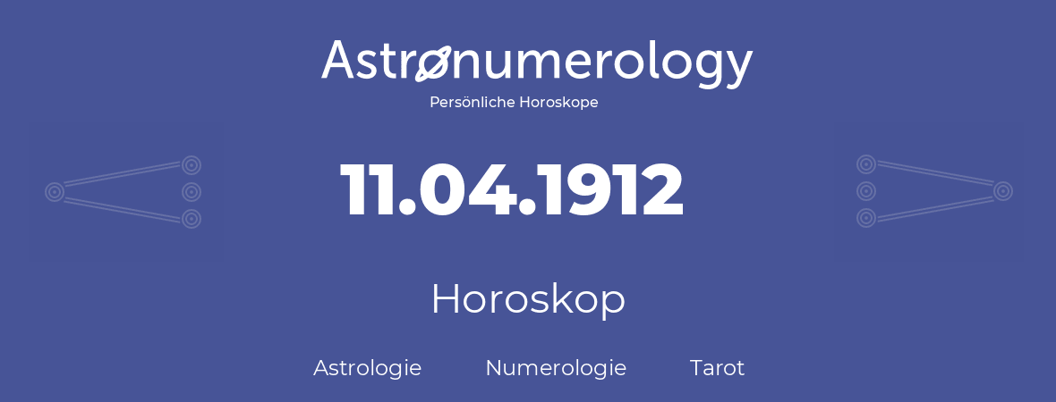 Horoskop für Geburtstag (geborener Tag): 11.04.1912 (der 11. April 1912)