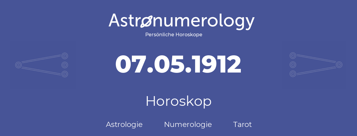Horoskop für Geburtstag (geborener Tag): 07.05.1912 (der 7. Mai 1912)