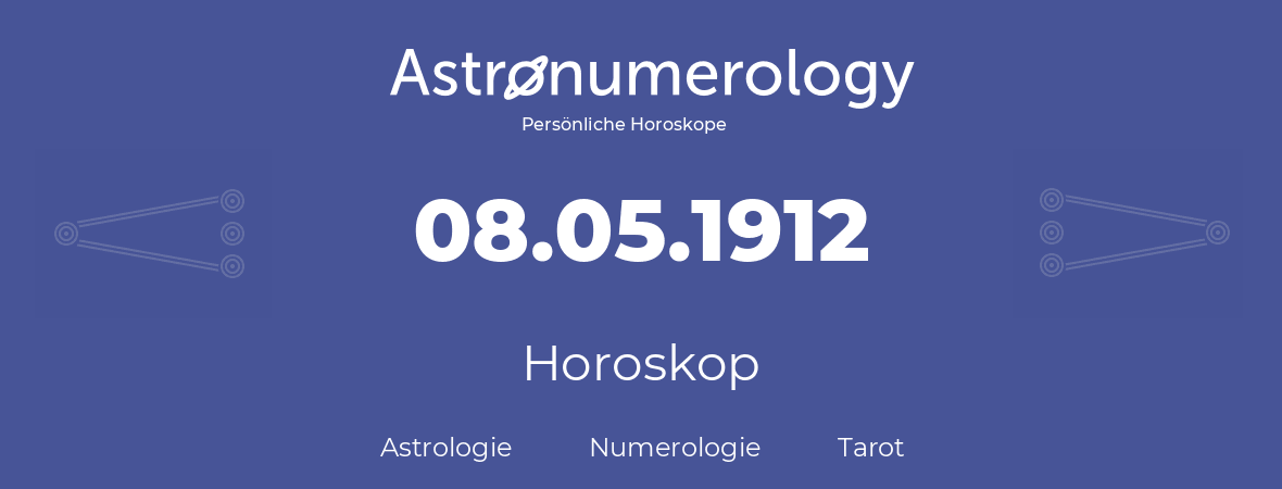 Horoskop für Geburtstag (geborener Tag): 08.05.1912 (der 08. Mai 1912)