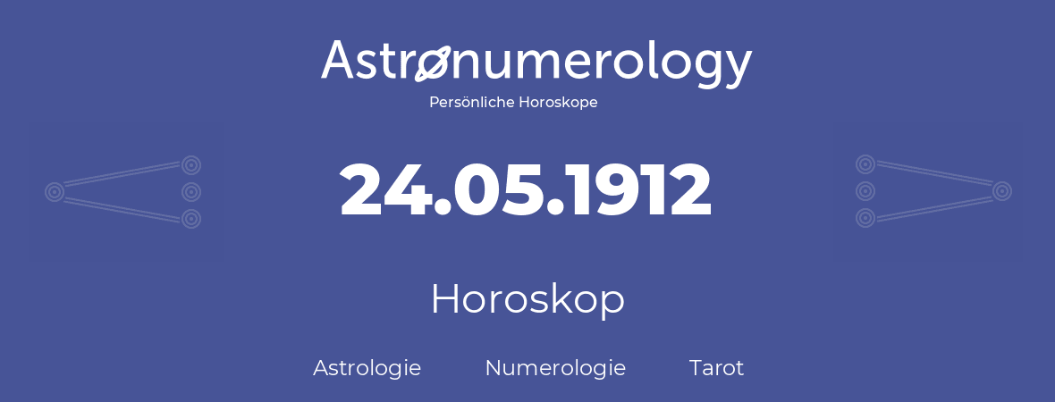 Horoskop für Geburtstag (geborener Tag): 24.05.1912 (der 24. Mai 1912)