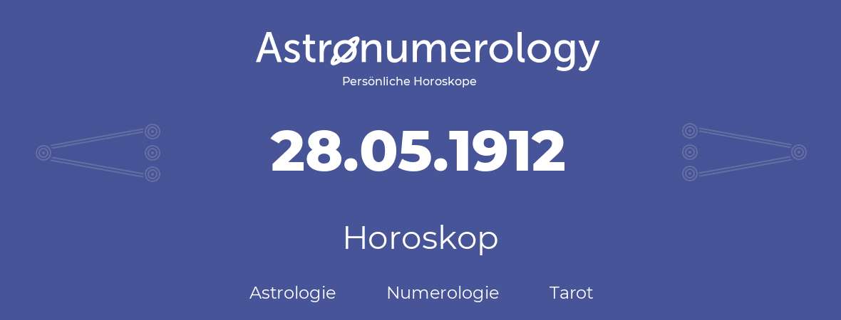 Horoskop für Geburtstag (geborener Tag): 28.05.1912 (der 28. Mai 1912)