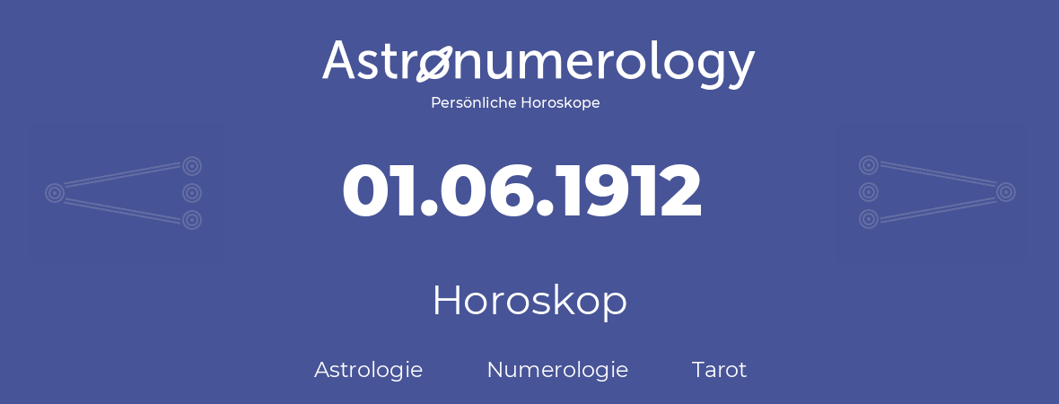 Horoskop für Geburtstag (geborener Tag): 01.06.1912 (der 1. Juni 1912)