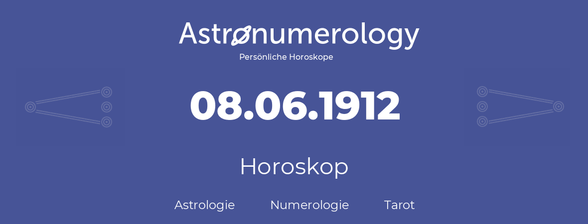 Horoskop für Geburtstag (geborener Tag): 08.06.1912 (der 8. Juni 1912)