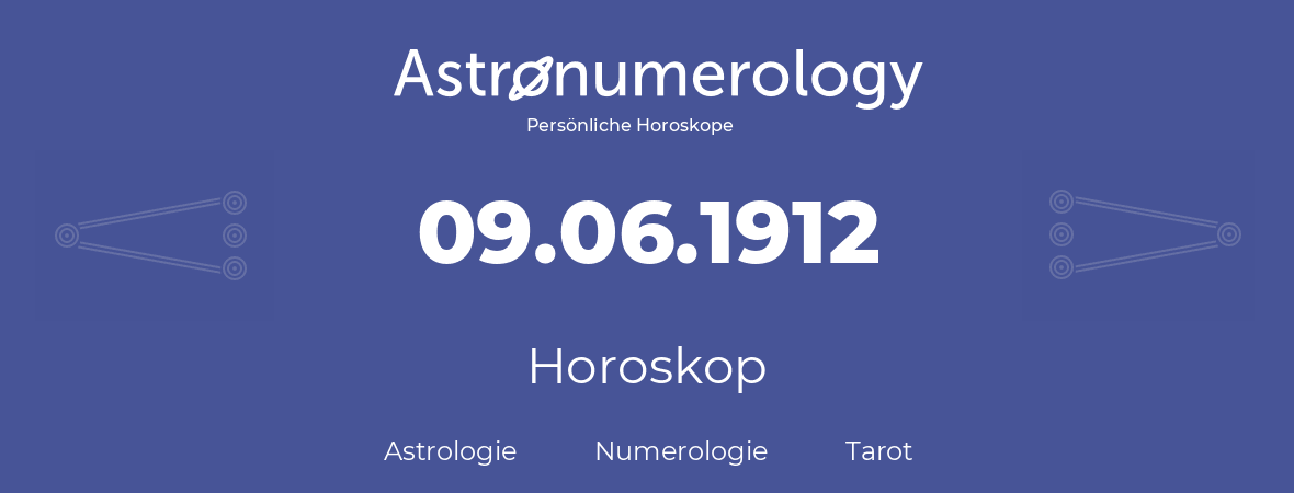Horoskop für Geburtstag (geborener Tag): 09.06.1912 (der 09. Juni 1912)