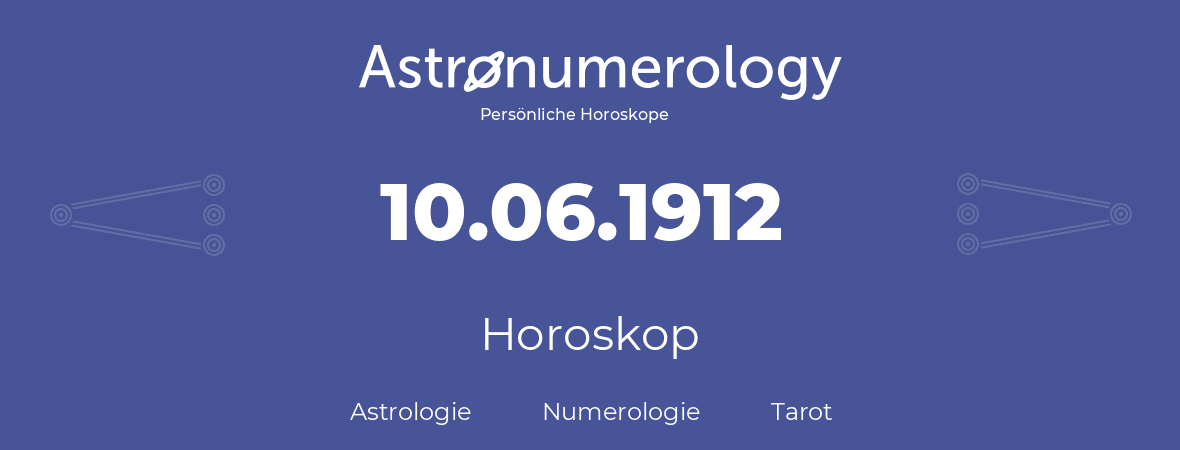Horoskop für Geburtstag (geborener Tag): 10.06.1912 (der 10. Juni 1912)