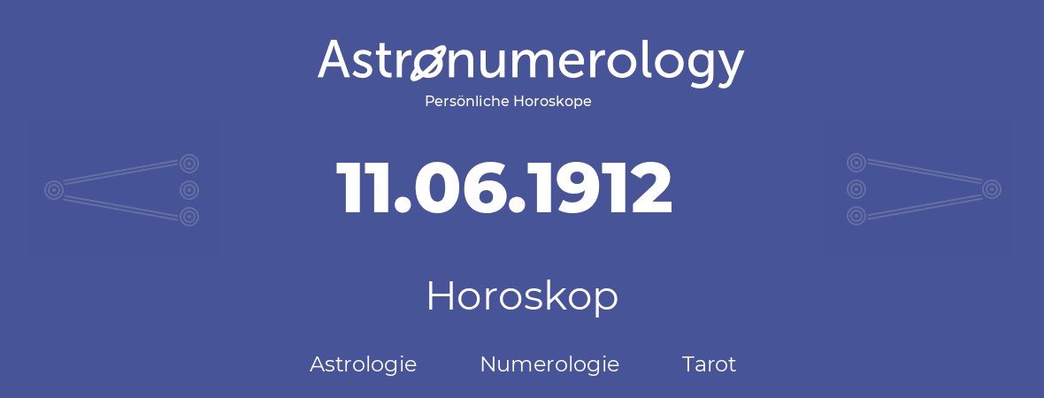 Horoskop für Geburtstag (geborener Tag): 11.06.1912 (der 11. Juni 1912)