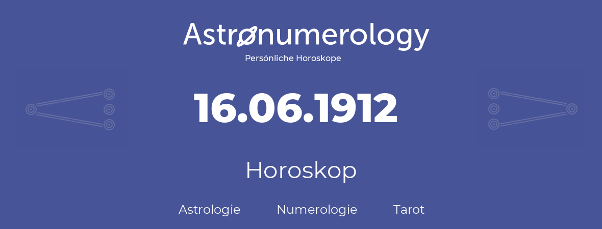Horoskop für Geburtstag (geborener Tag): 16.06.1912 (der 16. Juni 1912)