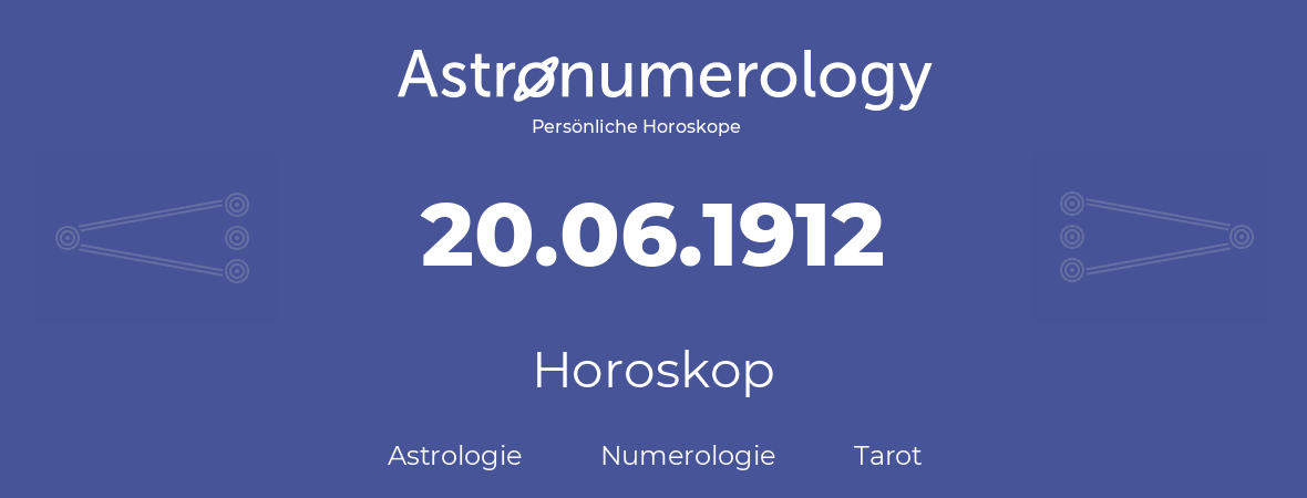 Horoskop für Geburtstag (geborener Tag): 20.06.1912 (der 20. Juni 1912)