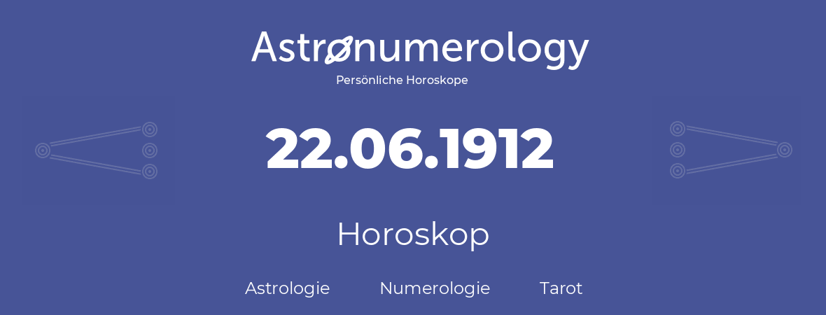 Horoskop für Geburtstag (geborener Tag): 22.06.1912 (der 22. Juni 1912)