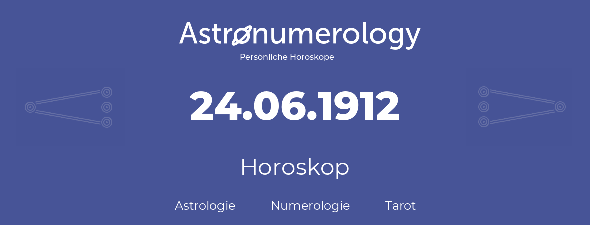 Horoskop für Geburtstag (geborener Tag): 24.06.1912 (der 24. Juni 1912)