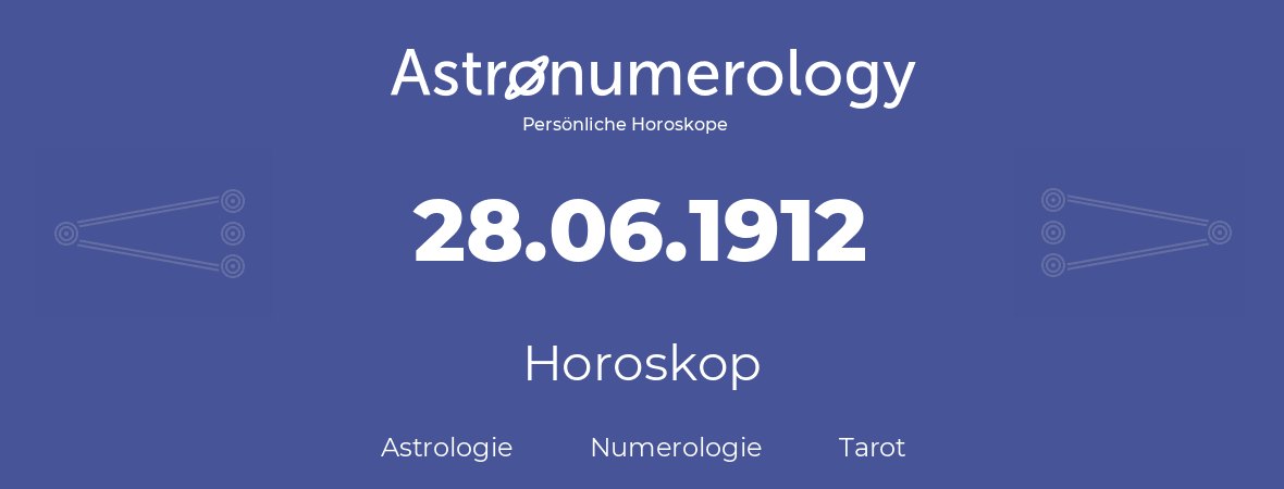 Horoskop für Geburtstag (geborener Tag): 28.06.1912 (der 28. Juni 1912)