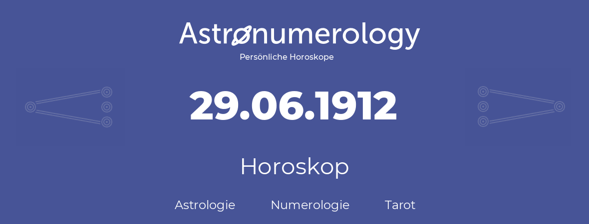 Horoskop für Geburtstag (geborener Tag): 29.06.1912 (der 29. Juni 1912)