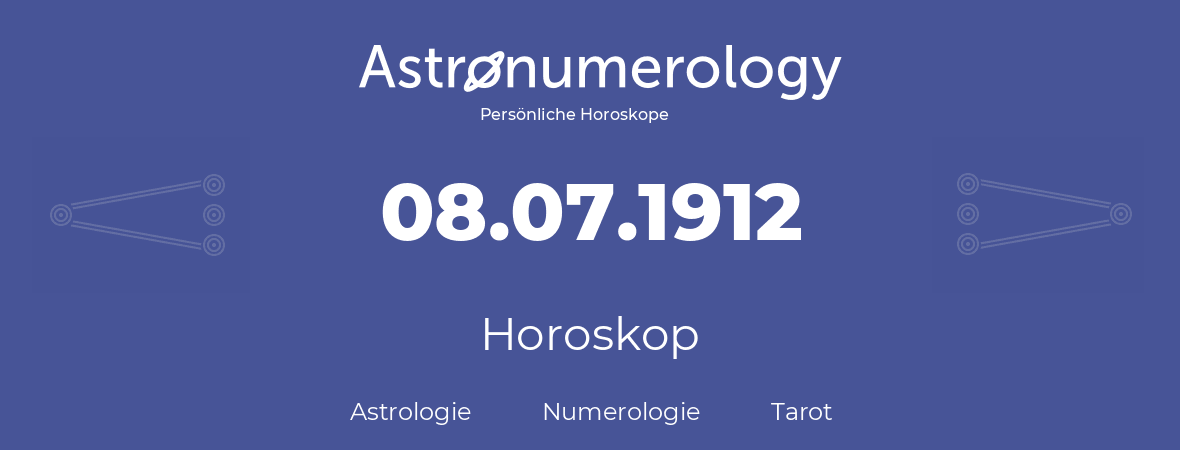 Horoskop für Geburtstag (geborener Tag): 08.07.1912 (der 8. Juli 1912)