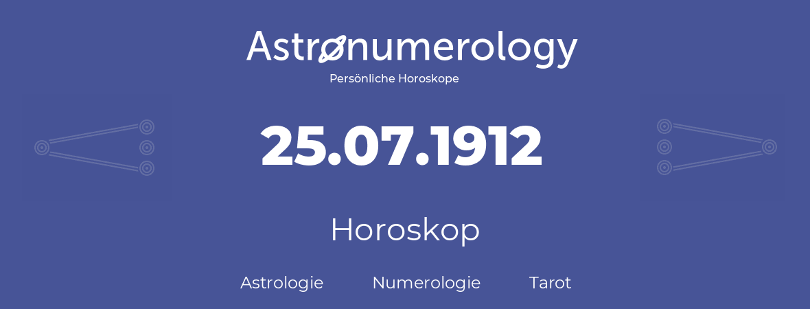 Horoskop für Geburtstag (geborener Tag): 25.07.1912 (der 25. Juli 1912)