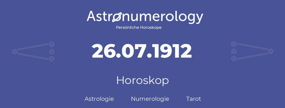 Horoskop für Geburtstag (geborener Tag): 26.07.1912 (der 26. Juli 1912)