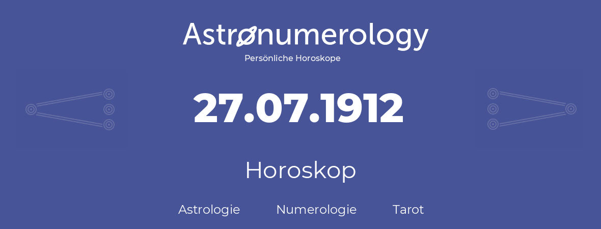 Horoskop für Geburtstag (geborener Tag): 27.07.1912 (der 27. Juli 1912)