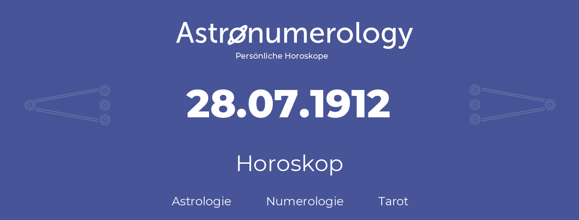 Horoskop für Geburtstag (geborener Tag): 28.07.1912 (der 28. Juli 1912)