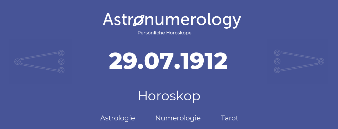 Horoskop für Geburtstag (geborener Tag): 29.07.1912 (der 29. Juli 1912)