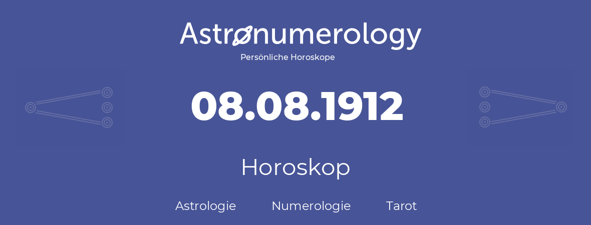 Horoskop für Geburtstag (geborener Tag): 08.08.1912 (der 08. August 1912)