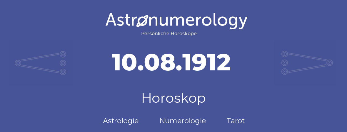 Horoskop für Geburtstag (geborener Tag): 10.08.1912 (der 10. August 1912)