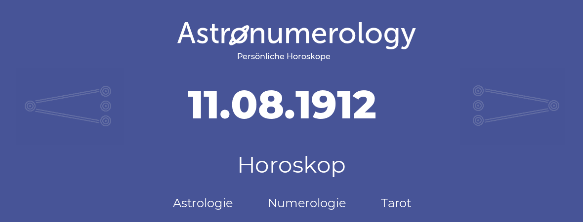 Horoskop für Geburtstag (geborener Tag): 11.08.1912 (der 11. August 1912)