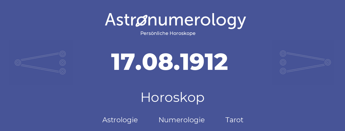Horoskop für Geburtstag (geborener Tag): 17.08.1912 (der 17. August 1912)