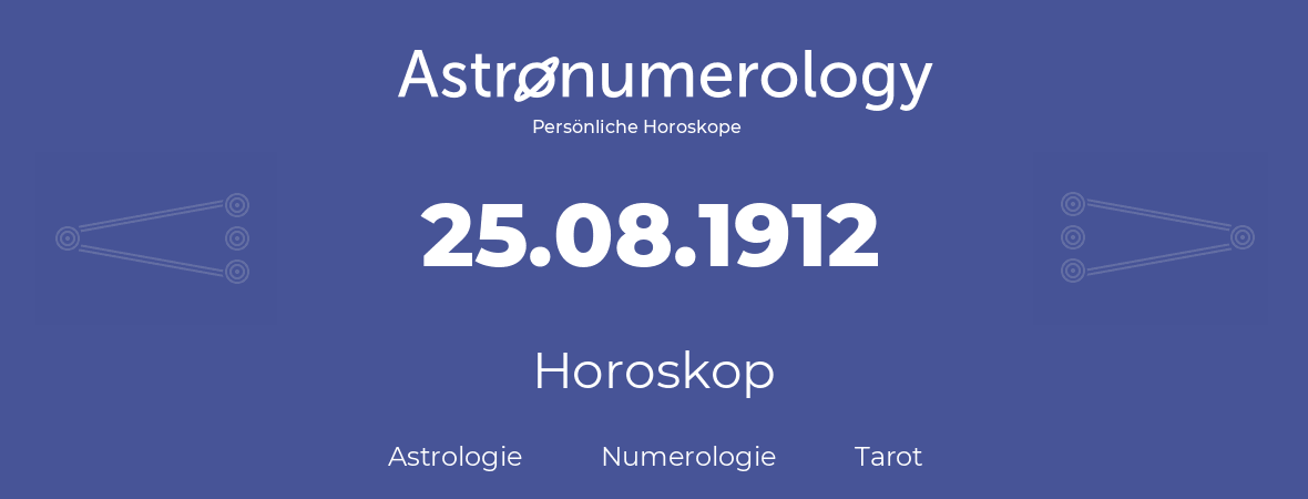 Horoskop für Geburtstag (geborener Tag): 25.08.1912 (der 25. August 1912)