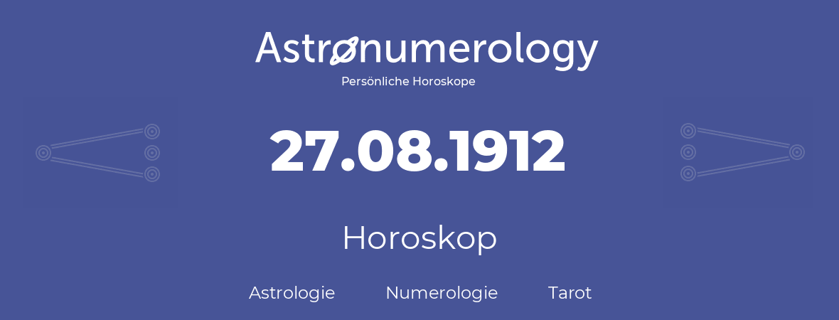Horoskop für Geburtstag (geborener Tag): 27.08.1912 (der 27. August 1912)