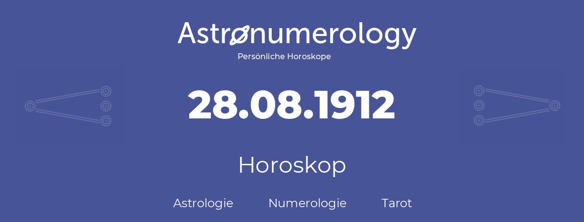 Horoskop für Geburtstag (geborener Tag): 28.08.1912 (der 28. August 1912)