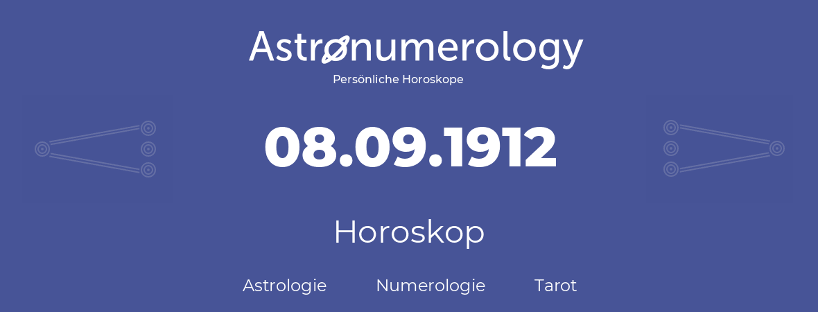 Horoskop für Geburtstag (geborener Tag): 08.09.1912 (der 8. September 1912)