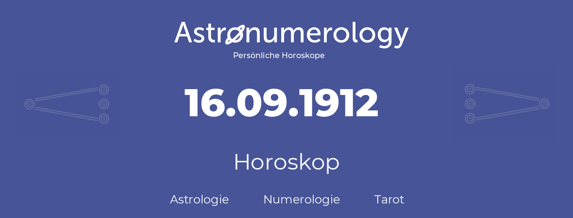 Horoskop für Geburtstag (geborener Tag): 16.09.1912 (der 16. September 1912)