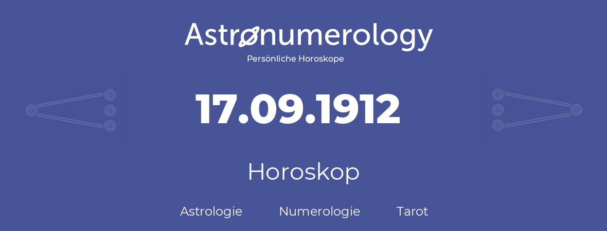 Horoskop für Geburtstag (geborener Tag): 17.09.1912 (der 17. September 1912)