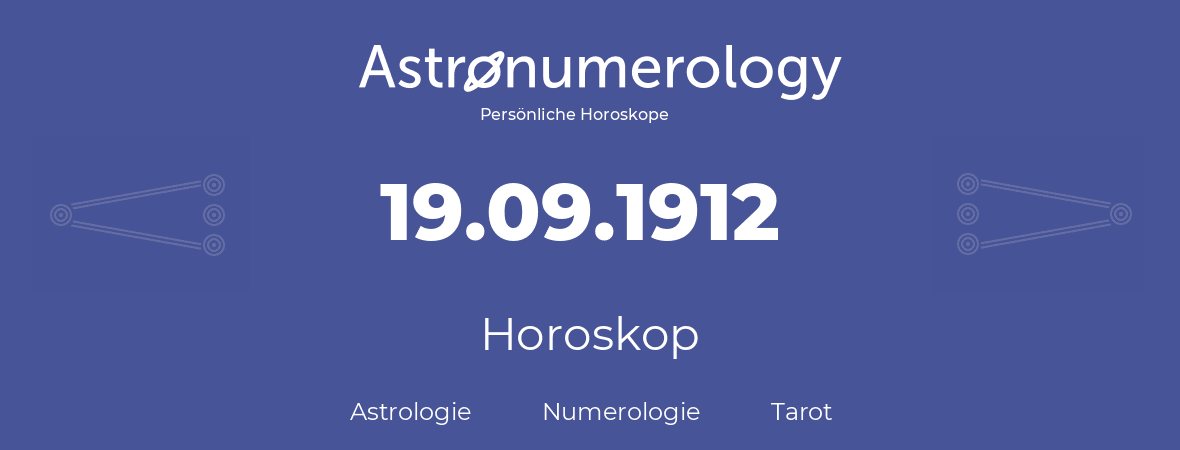 Horoskop für Geburtstag (geborener Tag): 19.09.1912 (der 19. September 1912)