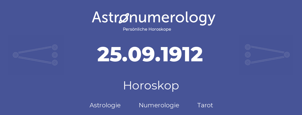 Horoskop für Geburtstag (geborener Tag): 25.09.1912 (der 25. September 1912)