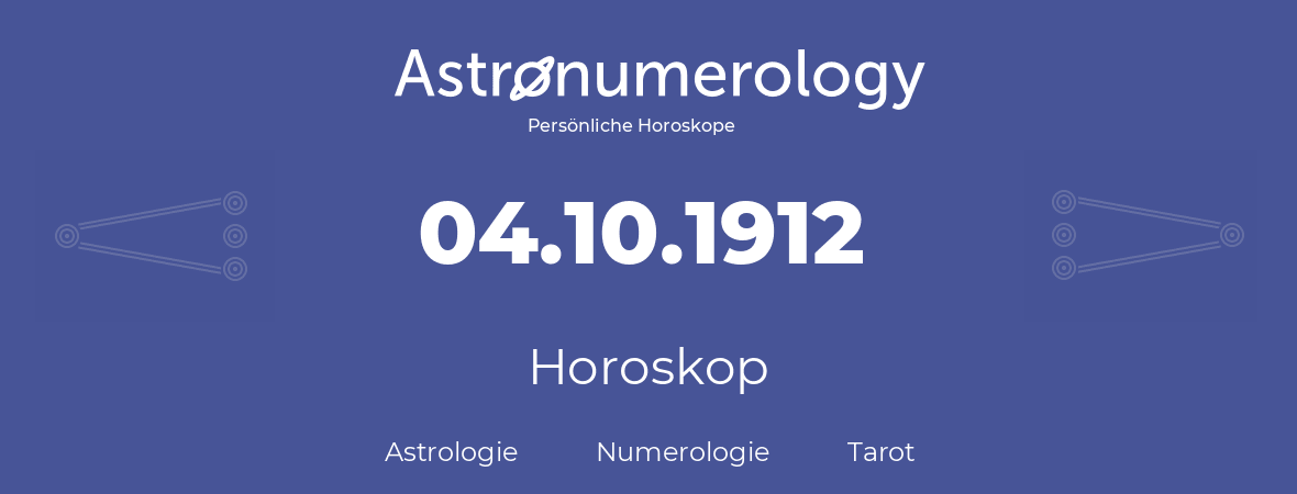 Horoskop für Geburtstag (geborener Tag): 04.10.1912 (der 04. Oktober 1912)