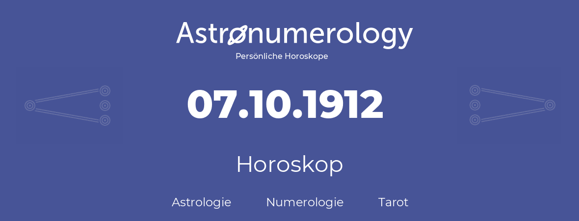 Horoskop für Geburtstag (geborener Tag): 07.10.1912 (der 07. Oktober 1912)
